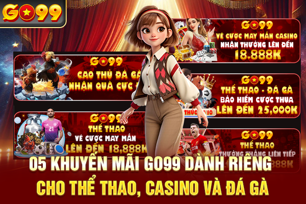 05 khuyến mãi Go99 dành riêng cho thể thao, casino và đá gà