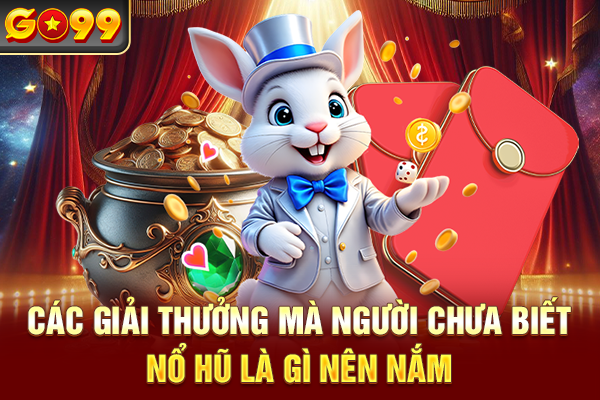 Các giải thưởng mà người chưa biết nổ hũ là gì nên nắm