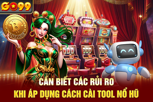 Cần biết các rủi ro khi áp dụng cách cài tool nổ hũ