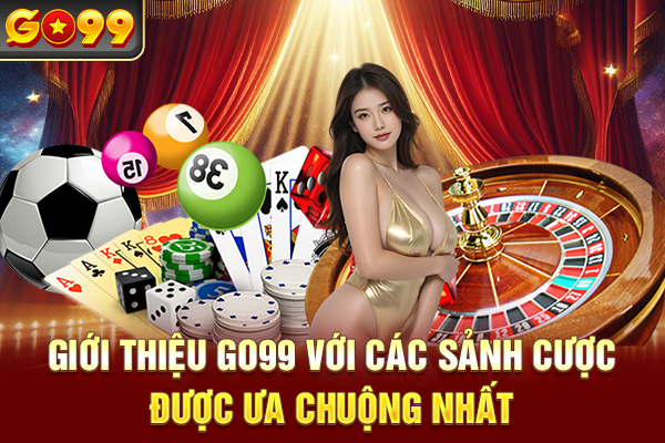 Giới thiệu Go99 với các sảnh cược được ưa chuộng nhất