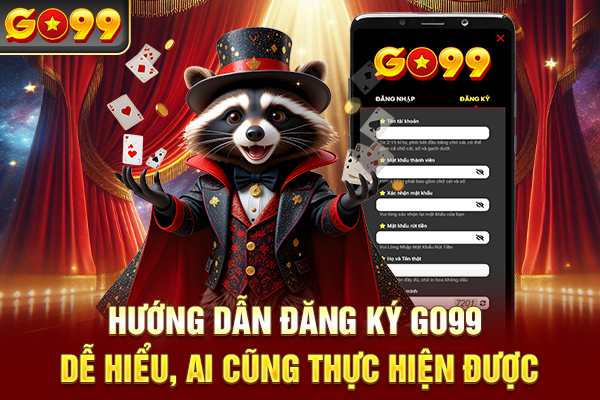 Hướng Dẫn Đăng Ký Go99 Dễ Hiểu, Ai Cũng Thực Hiện Được