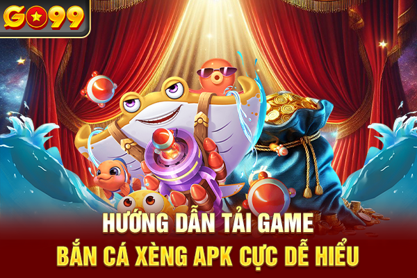 Hướng dẫn tải game bắn cá xèng APK cực dễ hiểu