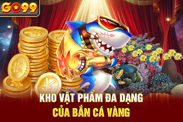 Kho vật phẩm đa dạng của bắn cá vàng