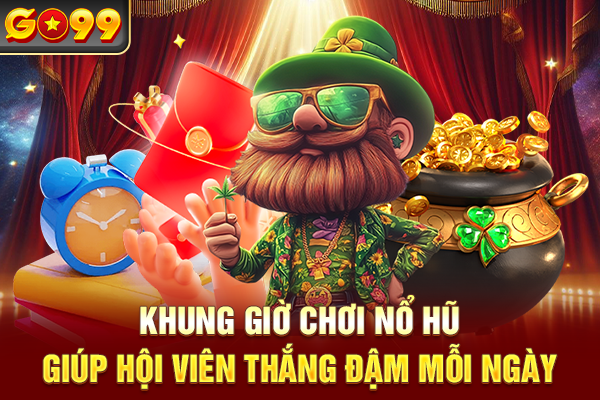 Khung Giờ Chơi Nổ Hũ Giúp Hội Viên Thắng Đậm Mỗi Ngày