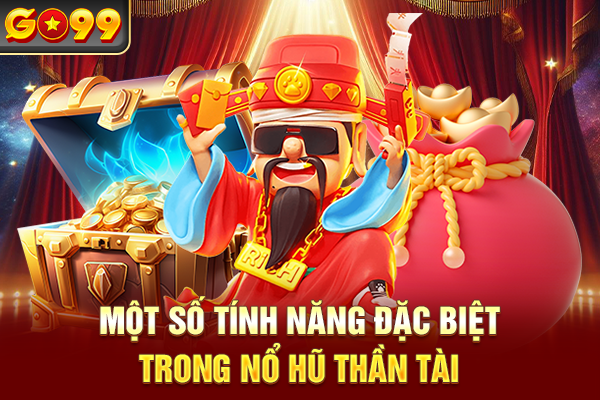 Khám phá những tính năng đặc biệt trong nổ hũ Thần Tài