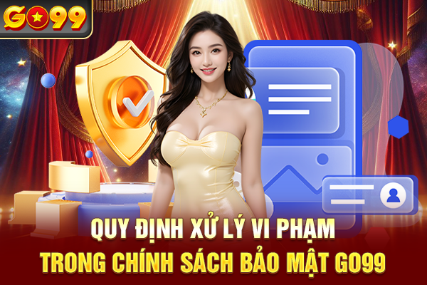 Quy định xử lý vi phạm trong chính sách bảo mật Go99